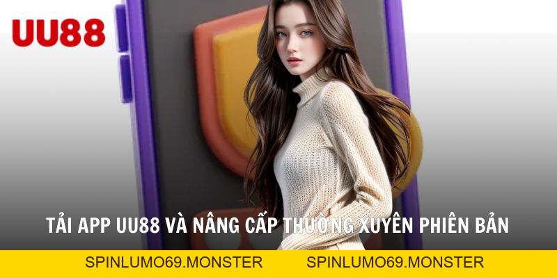 Tải App UU88 - Tiện Lợi Phù Hợp Cho Mọi Thiết Bị 2026 - SPINLUMO69