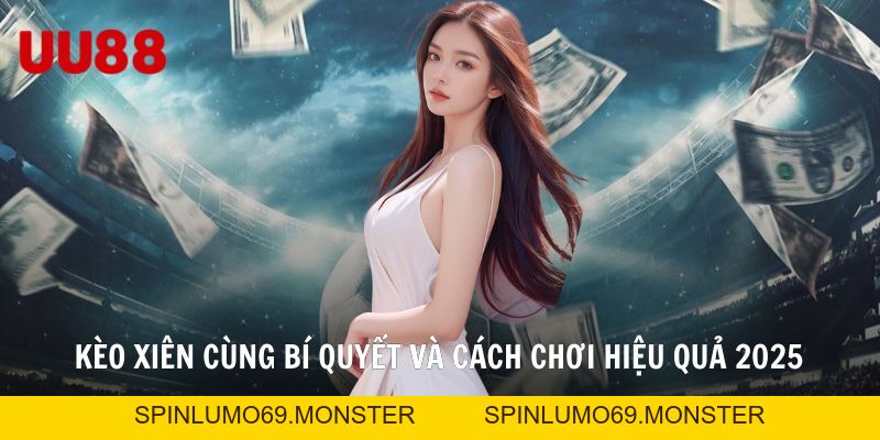 Kèo Xiên Cùng Bí Quyết Và Cách Chơi Hiệu Quả 2026 - SPINLUMO69